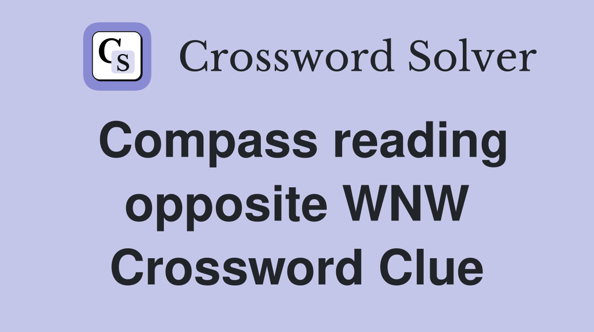 Compass reading opposite WNW Crossword Clue