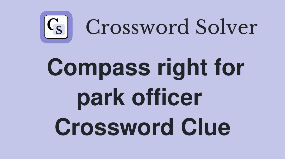 Compass right for park officer  Crossword Clue