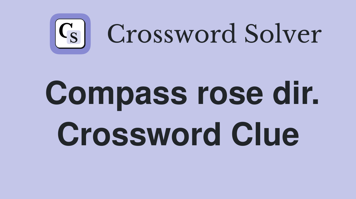 Compass rose dir. Crossword Clue