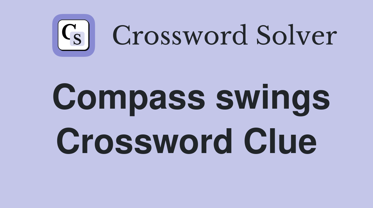 Compass swings Crossword Clue