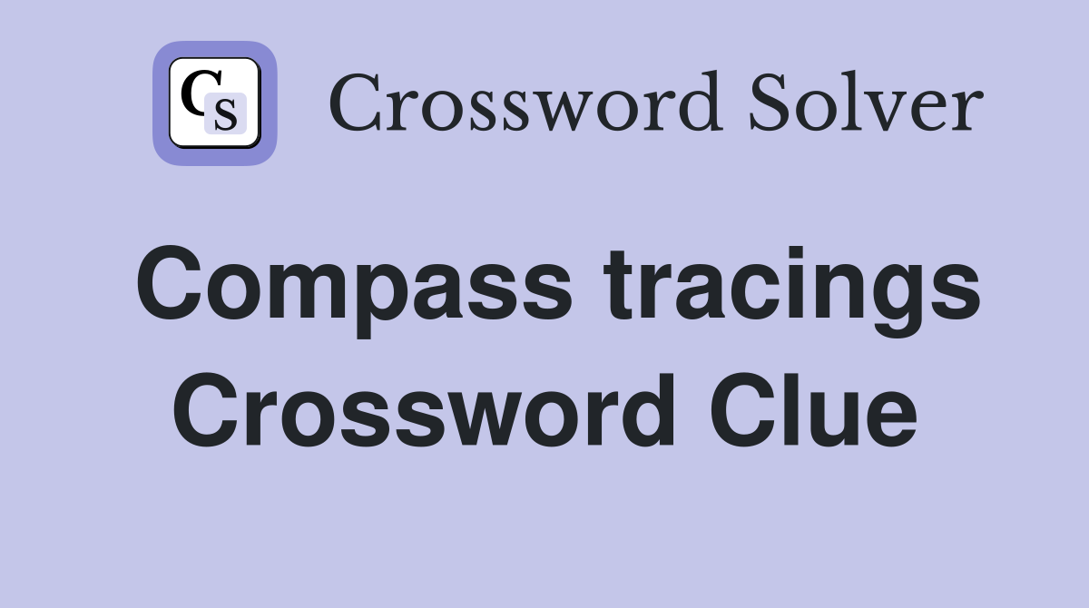 Compass tracings Crossword Clue