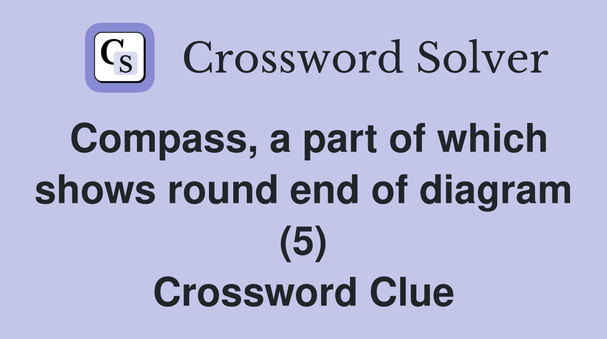 Compass, a part of which shows round end of diagram (5) Crossword Clue