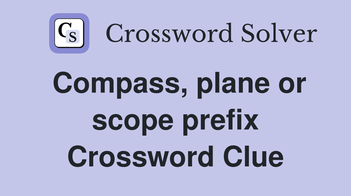 Compass, plane or scope prefix Crossword Clue