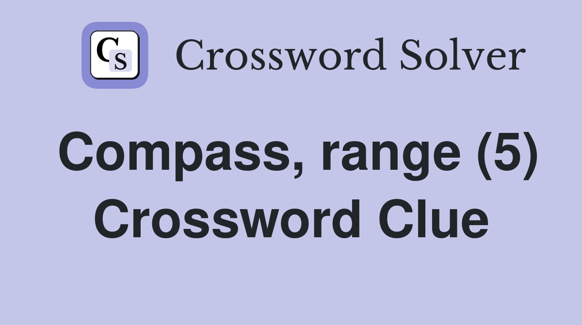 Compass, range (5) Crossword Clue