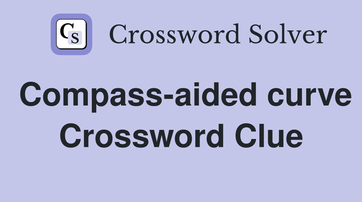 Compass-aided curve Crossword Clue