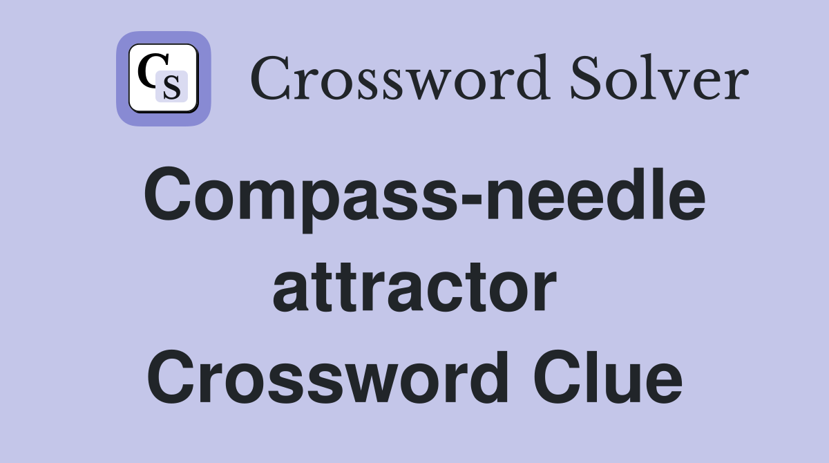 Compass-needle attractor Crossword Clue