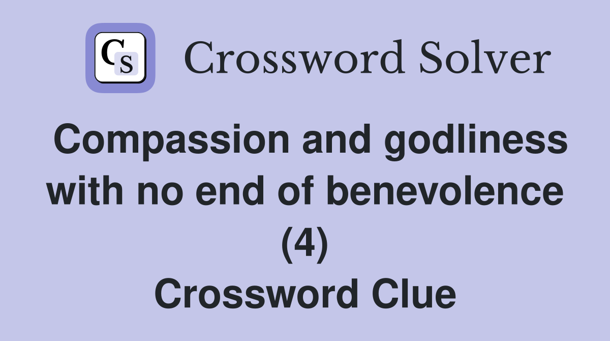 Compassion and godliness with no end of benevolence (4) Crossword Clue