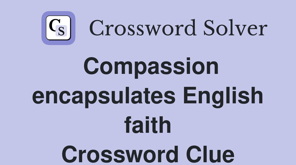 Compassion encapsulates English faith Crossword Clue