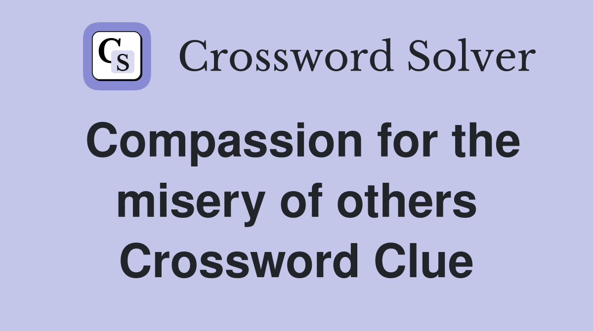 Compassion for the misery of others Crossword Clue