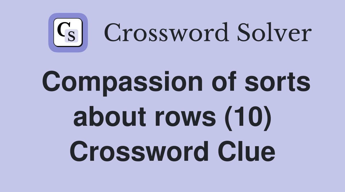 Compassion of sorts about rows (10) Crossword Clue