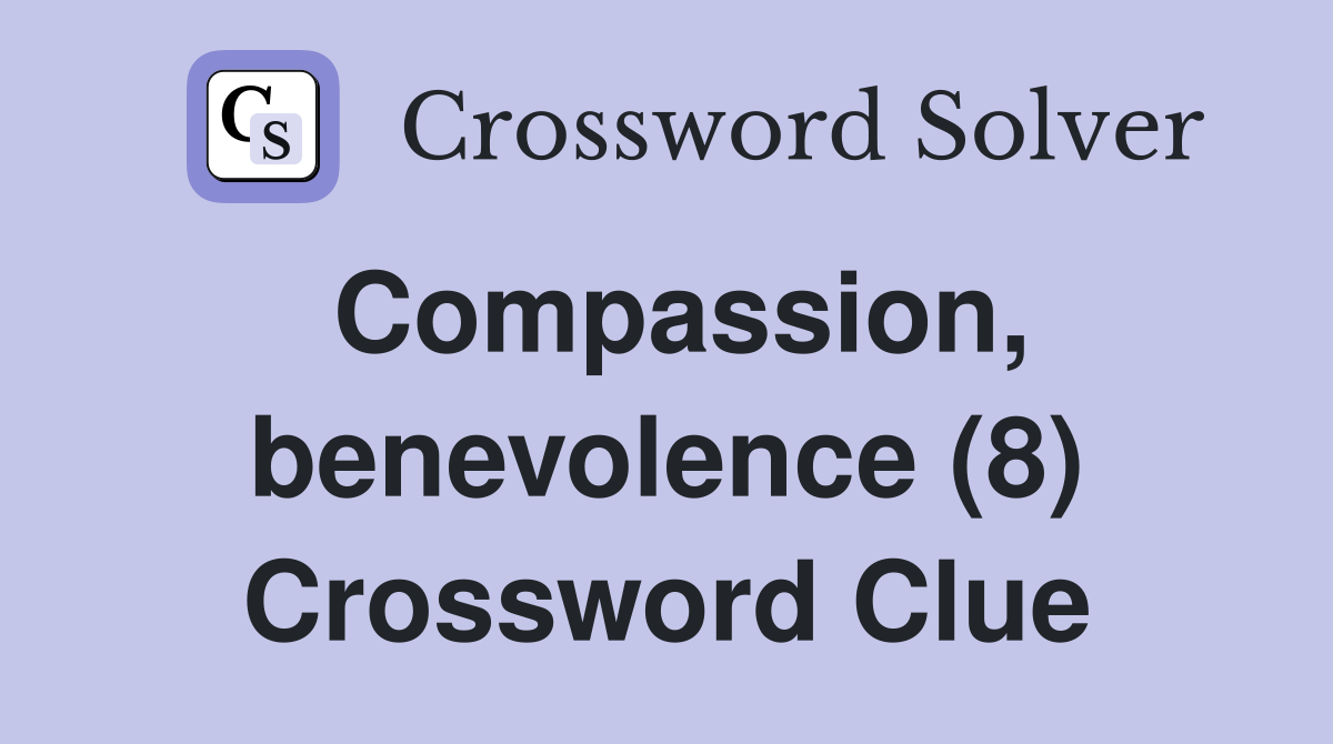 Compassion, benevolence (8) Crossword Clue