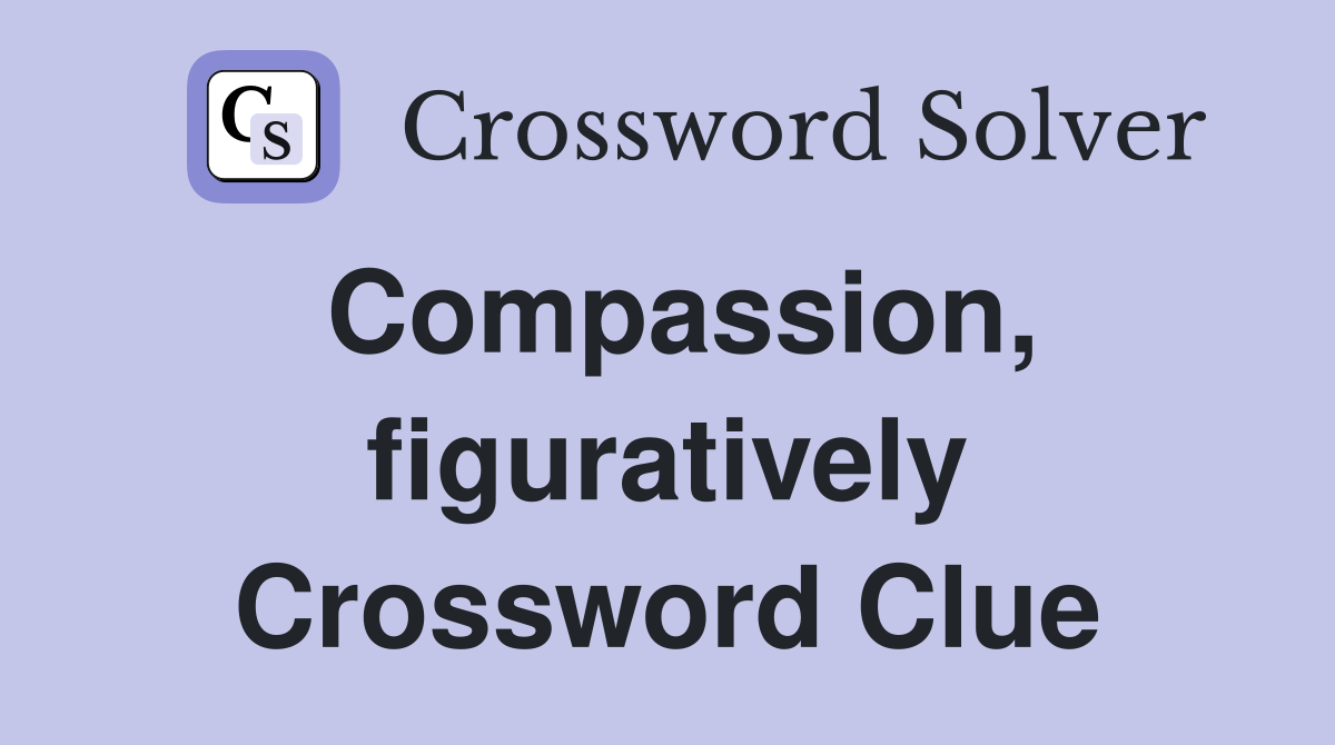 Compassion, figuratively Crossword Clue