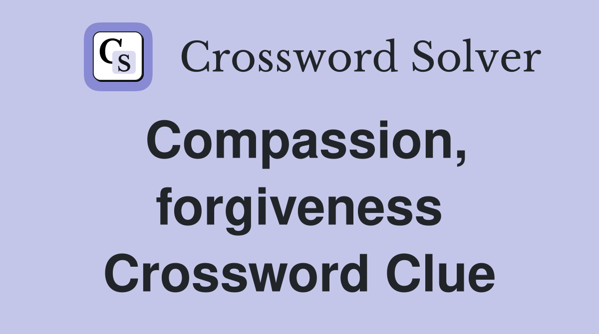Compassion, forgiveness Crossword Clue