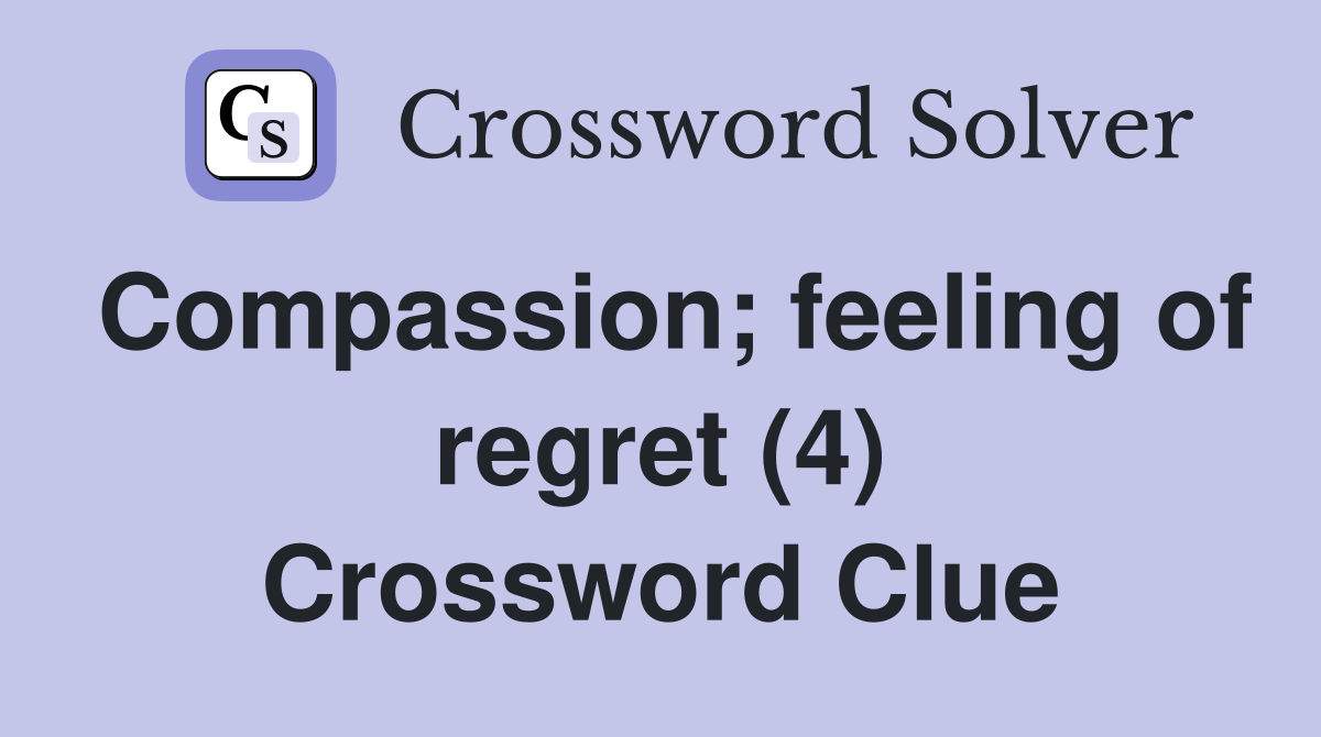 Compassion; feeling of regret (4) Crossword Clue
