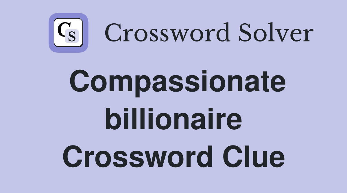 Compassionate billionaire Crossword Clue