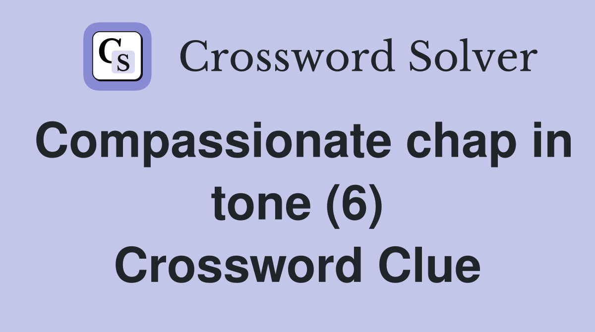 Compassionate chap in tone (6) Crossword Clue