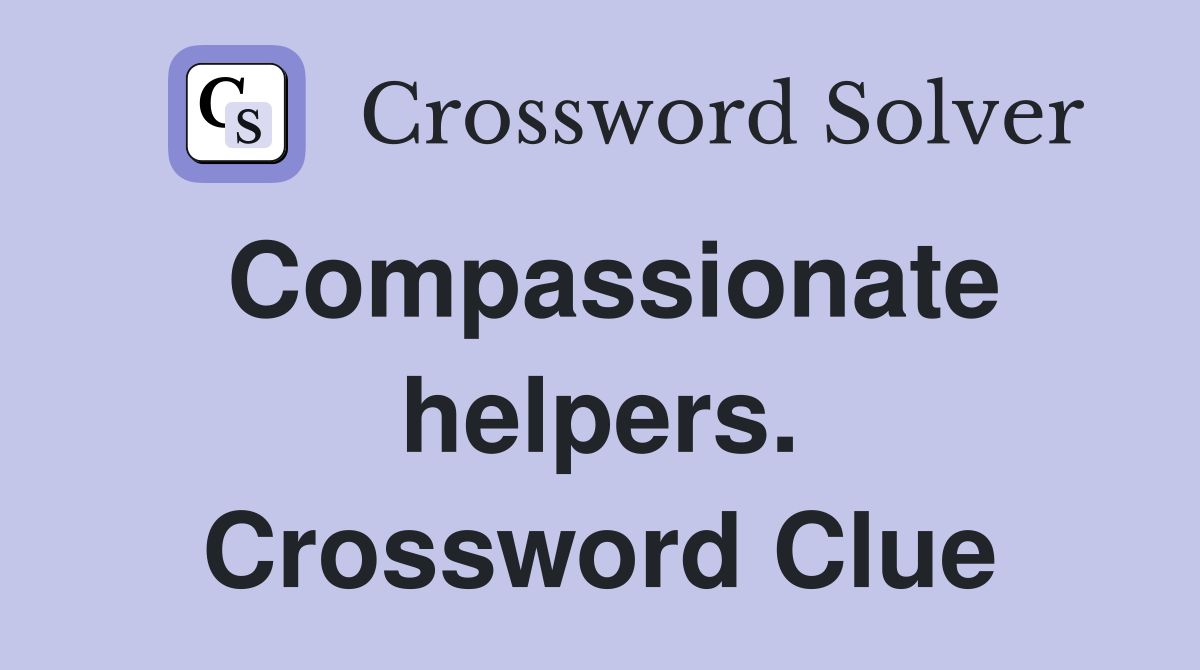 Compassionate helpers. Crossword Clue