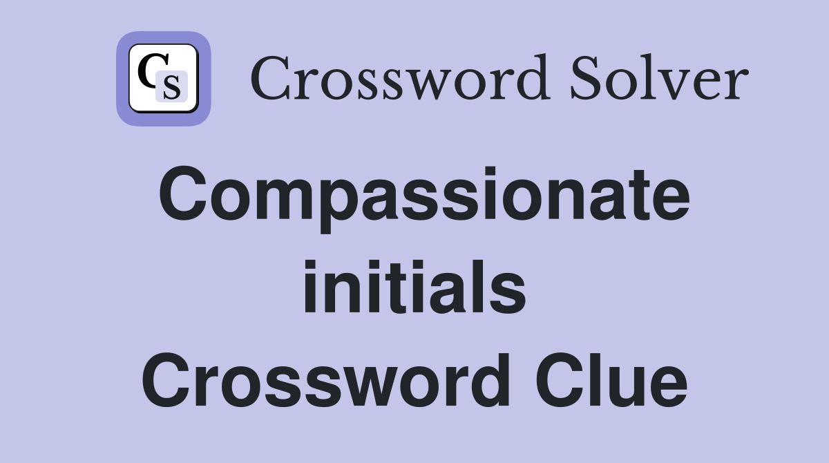Compassionate initials Crossword Clue