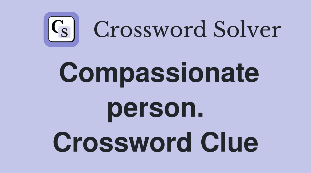 Compassionate person. Crossword Clue