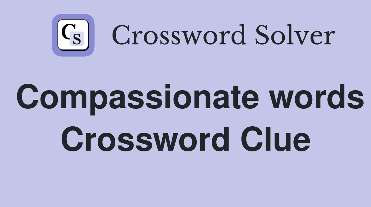 Compassionate words Crossword Clue