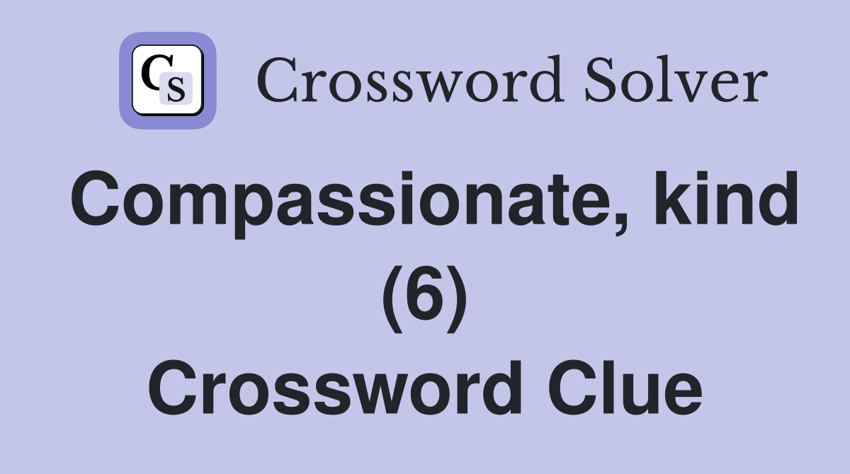 Compassionate, kind (6) Crossword Clue
