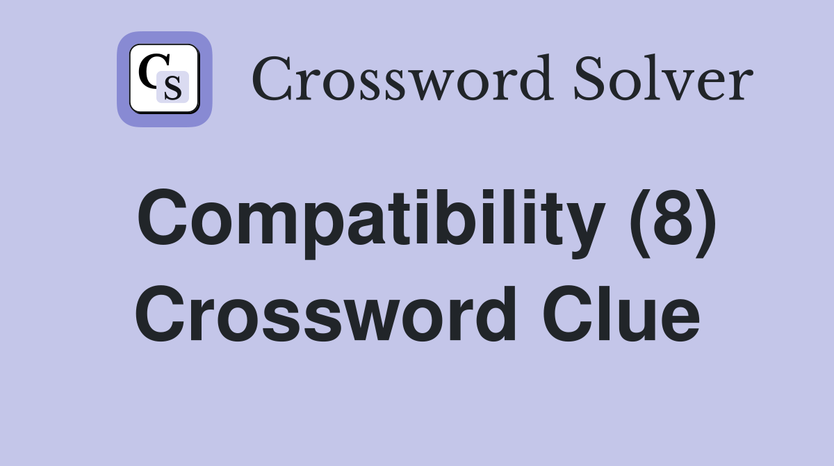 Compatibility (8) Crossword Clue