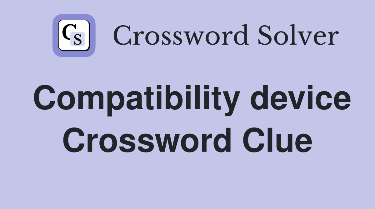Compatibility device Crossword Clue