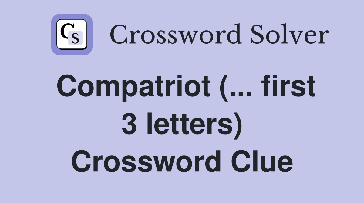 Compatriot (... first 3 letters) Crossword Clue