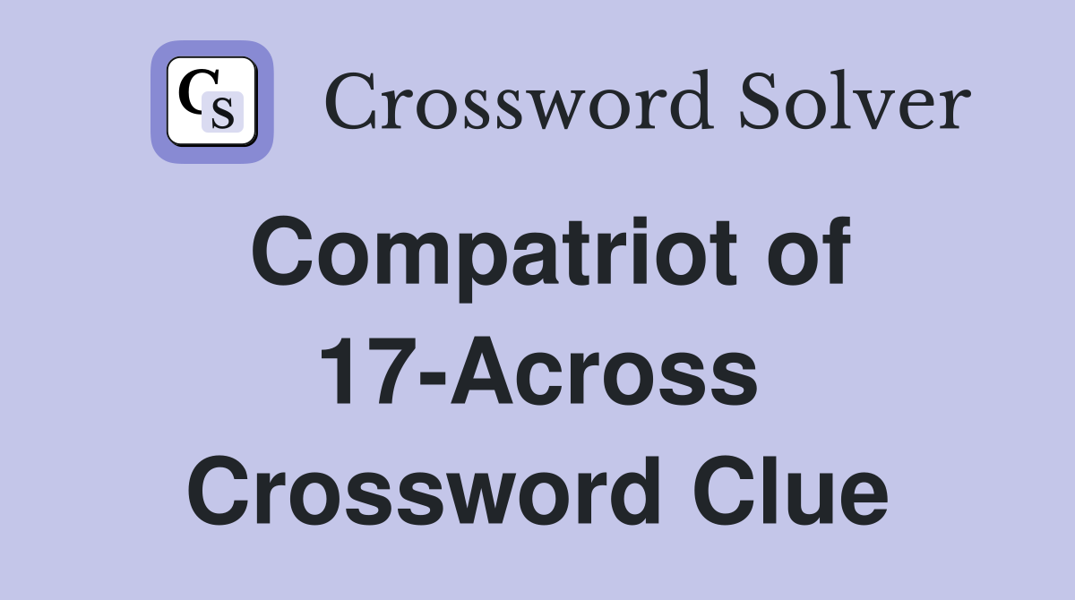 Compatriot of 17-Across Crossword Clue