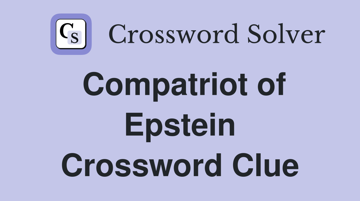 Compatriot of Epstein Crossword Clue