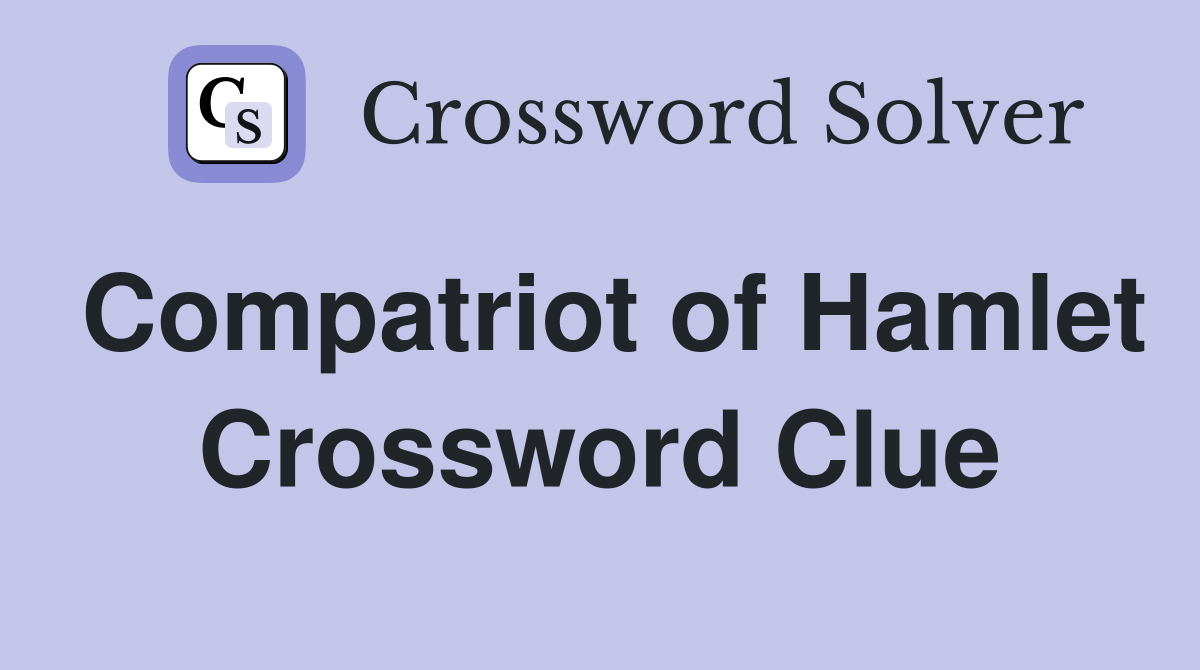 Compatriot of Hamlet Crossword Clue
