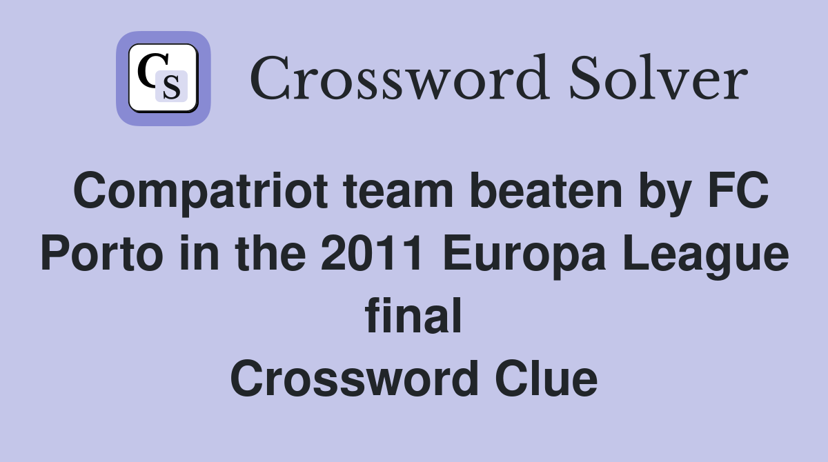 Compatriot team beaten by FC Porto in the 2011 Europa League final Crossword Clue