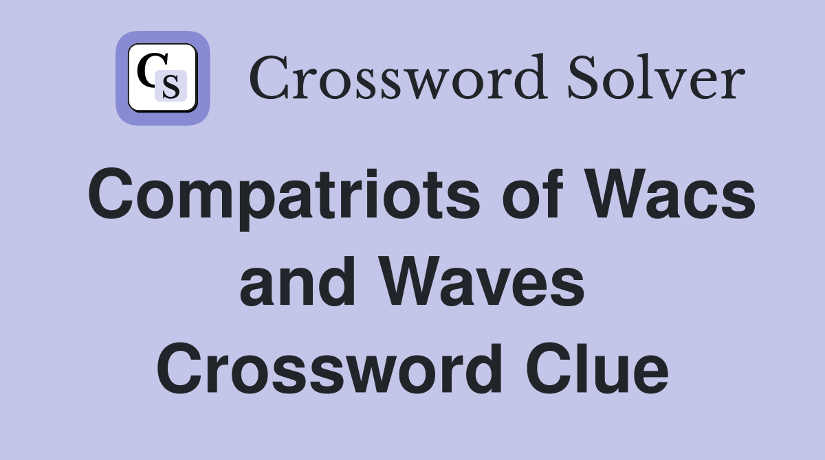 Compatriots of Wacs and Waves Crossword Clue