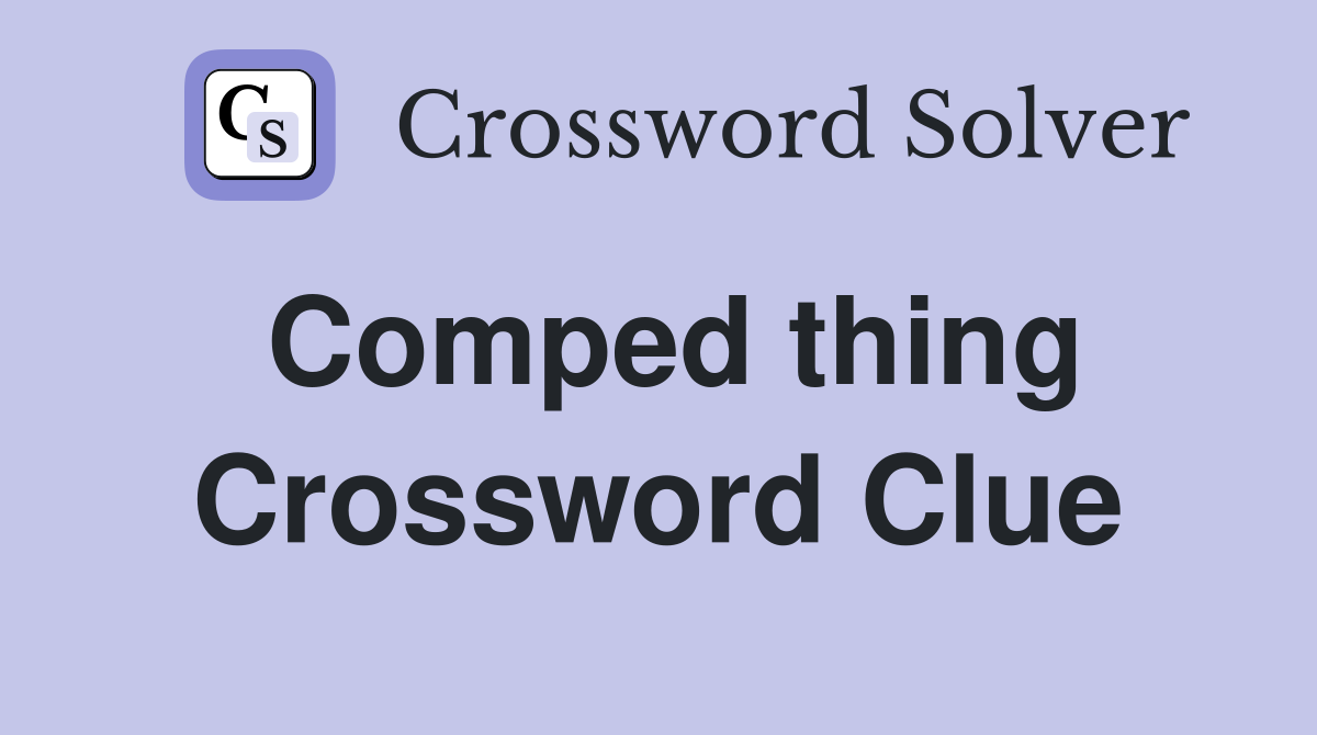 Comped thing Crossword Clue