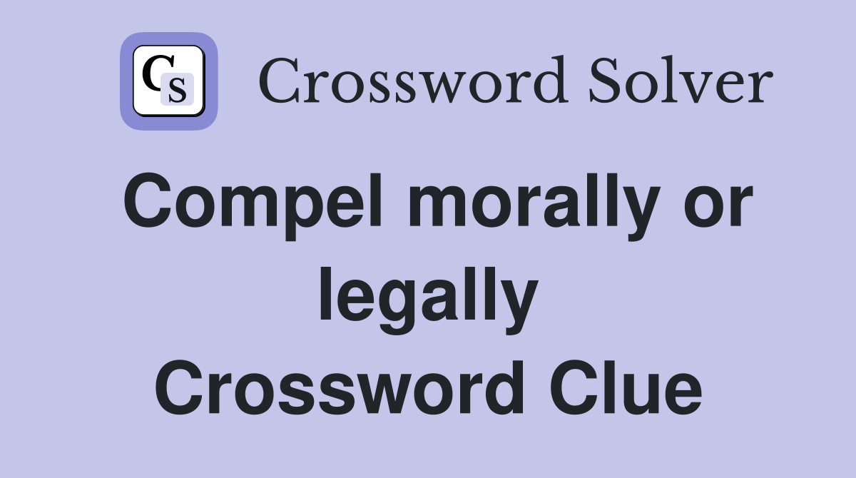 Compel morally or legally Crossword Clue