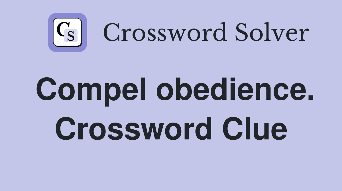 Compel obedience. Crossword Clue