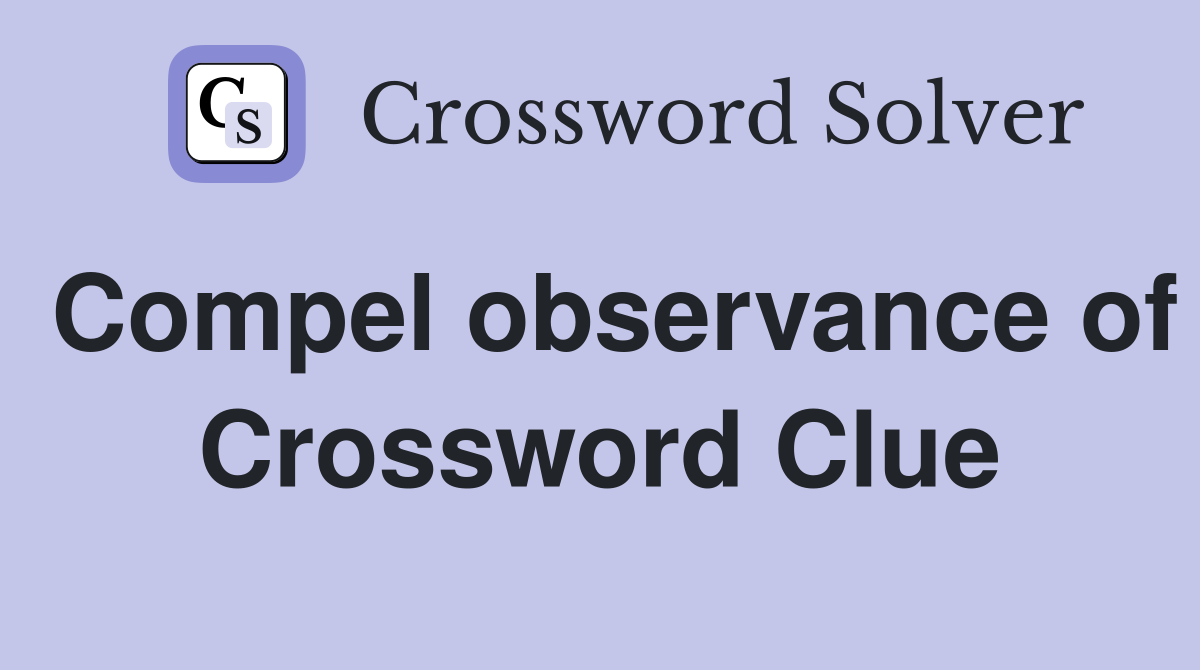 Compel observance of Crossword Clue