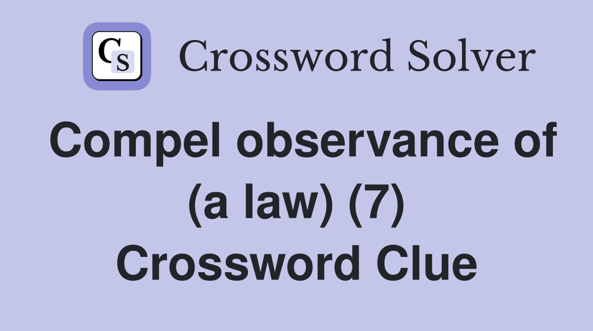 Compel observance of (a law) (7) Crossword Clue