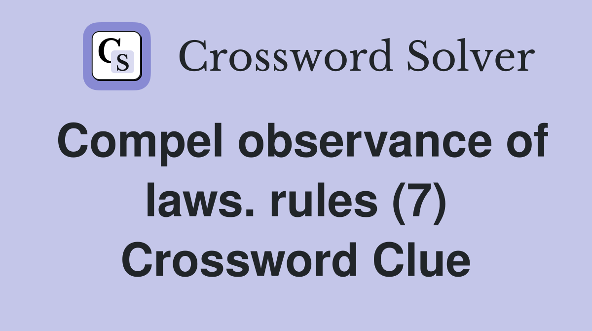 Compel observance of laws. rules (7) Crossword Clue