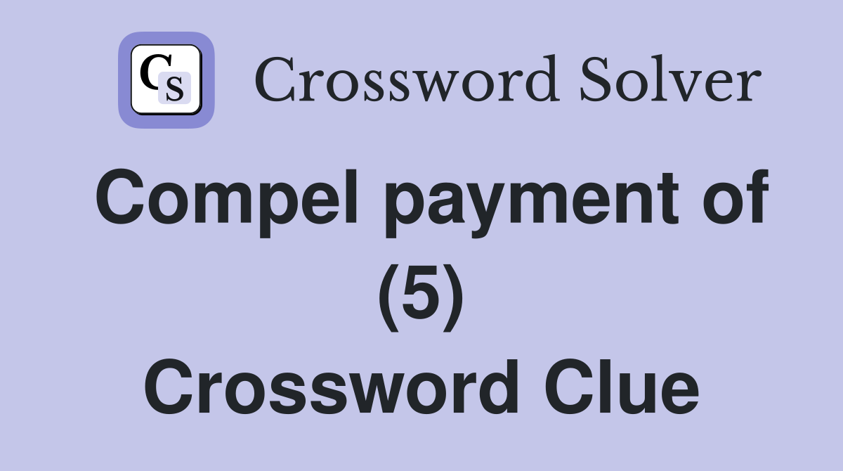 Compel payment of (5) Crossword Clue