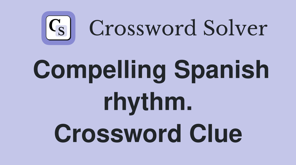 Compelling Spanish rhythm. Crossword Clue