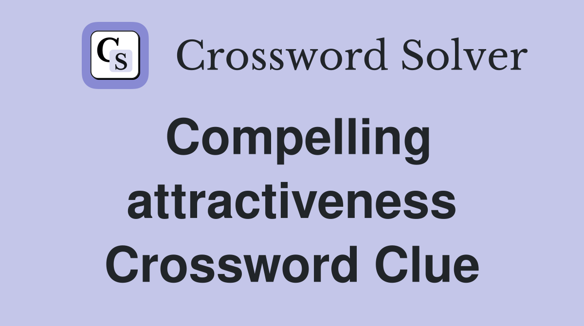 Compelling attractiveness Crossword Clue