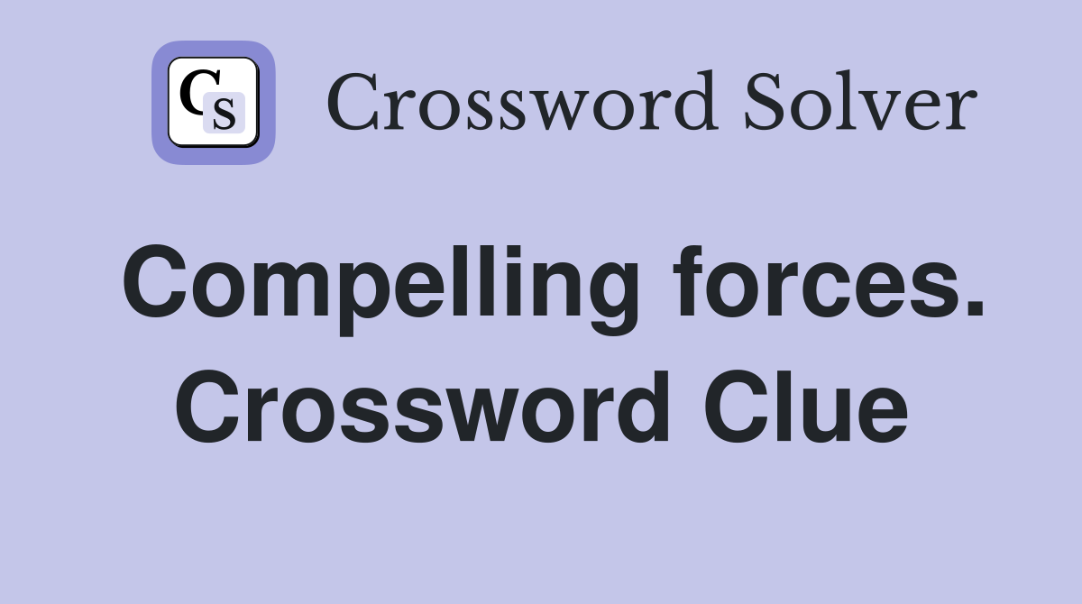 Compelling forces. Crossword Clue