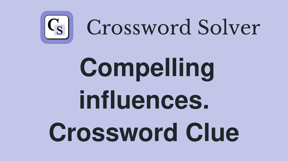 Compelling influences. Crossword Clue