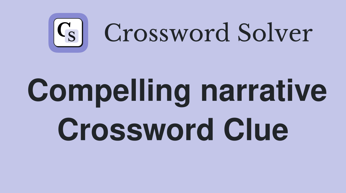 Compelling narrative Crossword Clue