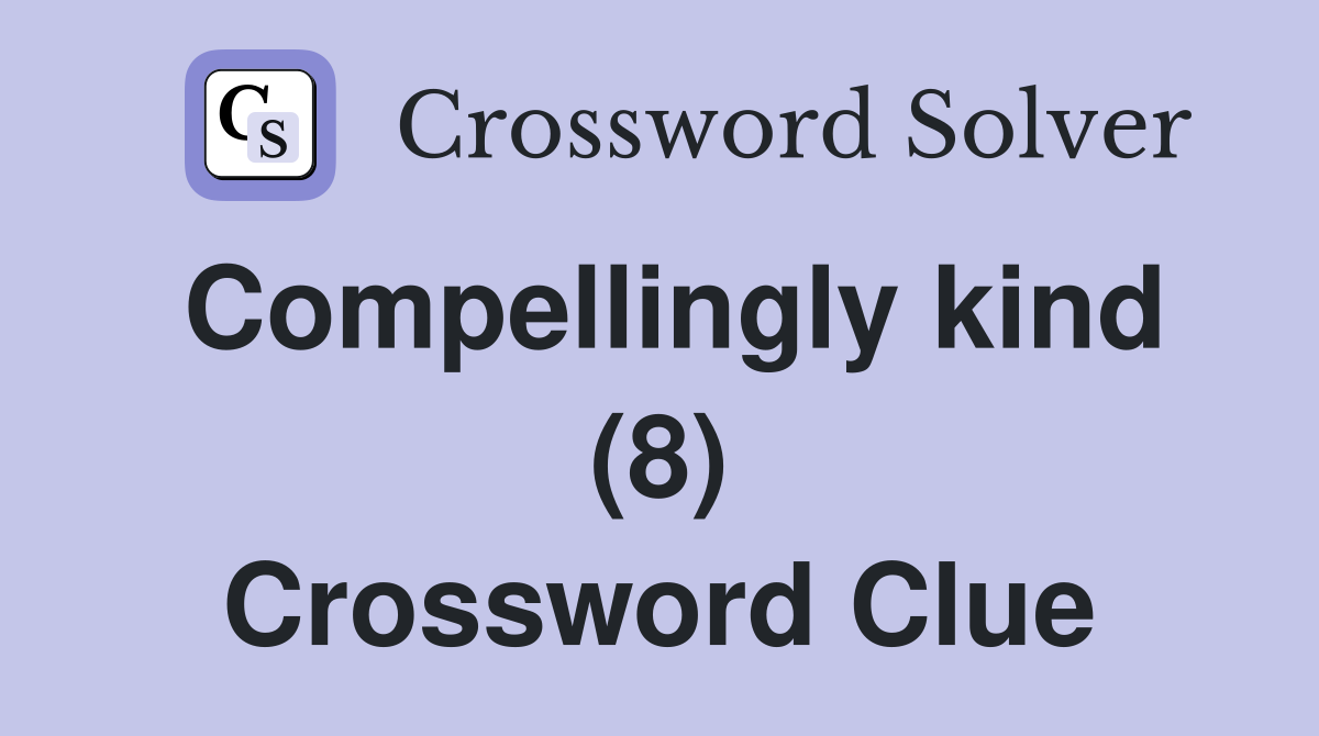 Compellingly kind (8) Crossword Clue