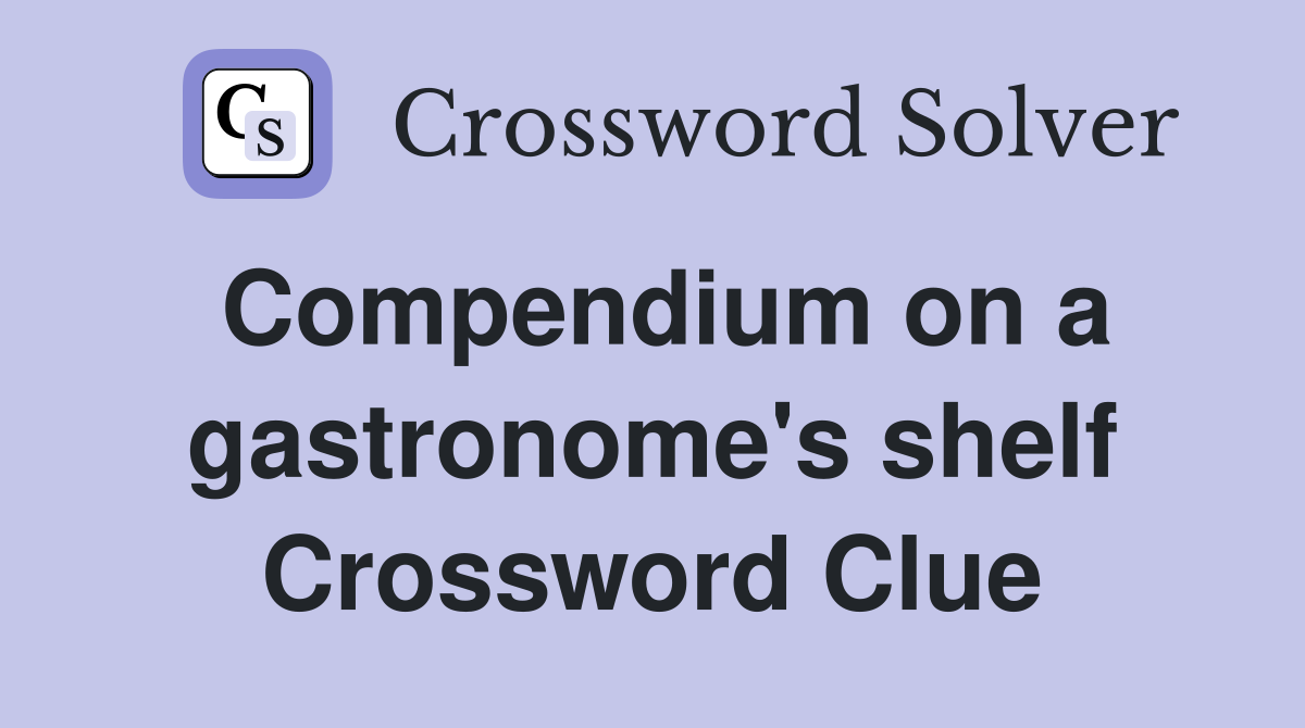 Compendium on a gastronome's shelf Crossword Clue