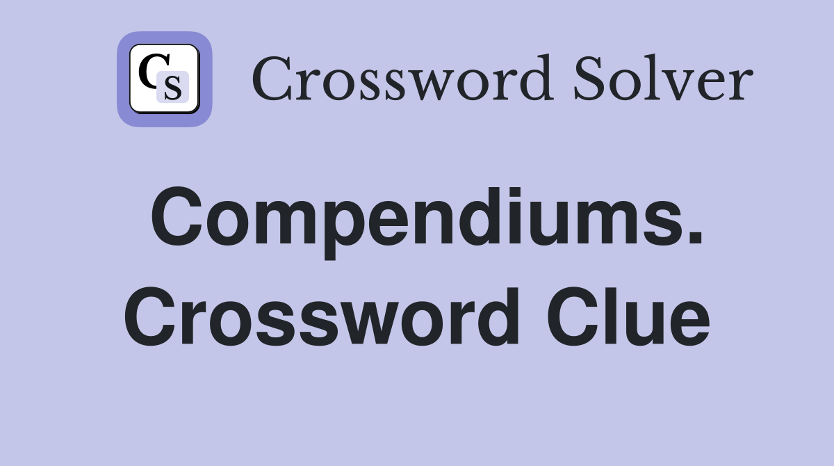 Compendiums. Crossword Clue
