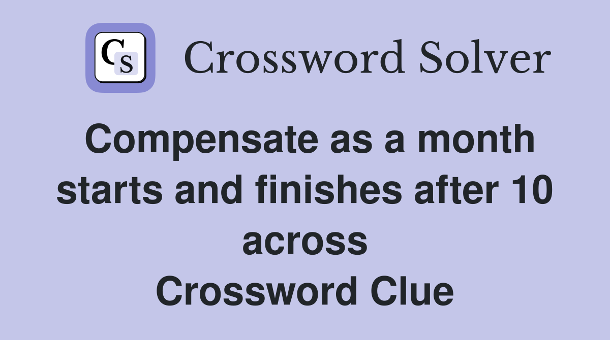 Compensate as a month starts and finishes after 10 across Crossword Clue