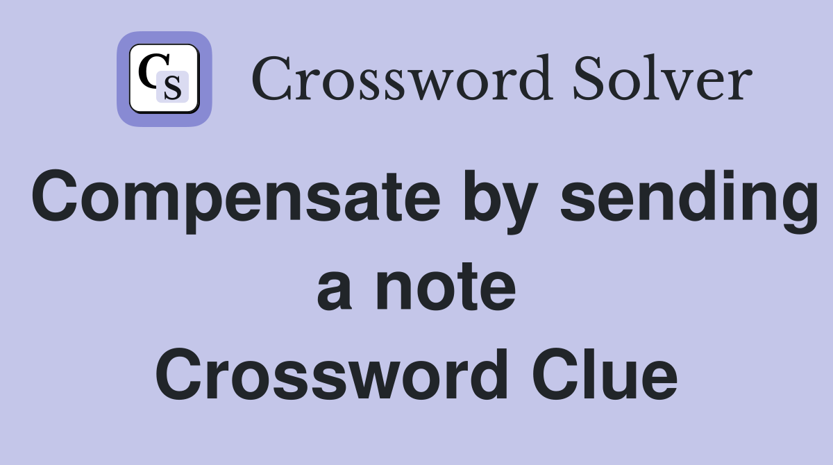 Compensate by sending a note Crossword Clue